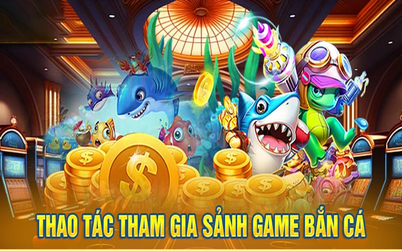 Cách thức tham gia vào bắn cá go99