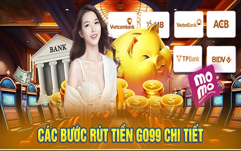 Hướng dẫn quy trình rút tiền Go99