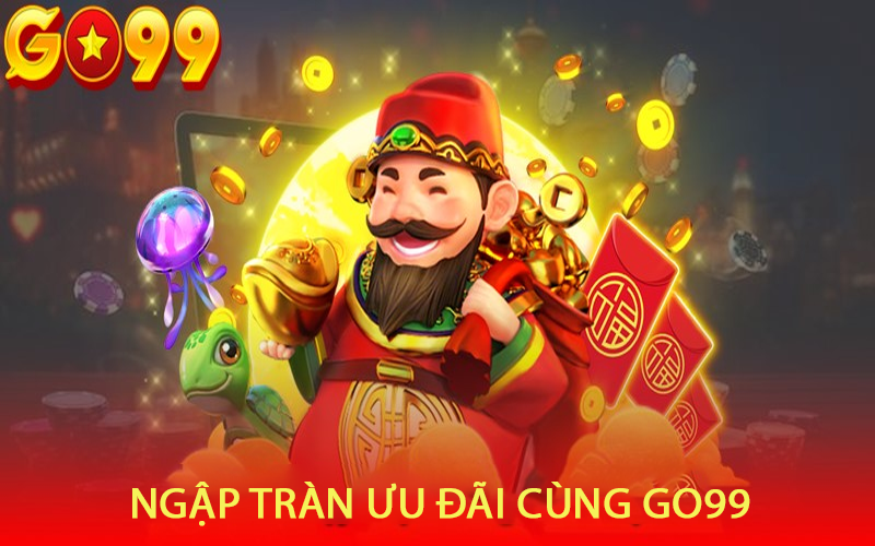 KHUYẾN MÃI GO99 - Hàng triệu ưu đãi siêu hót bất ngờ