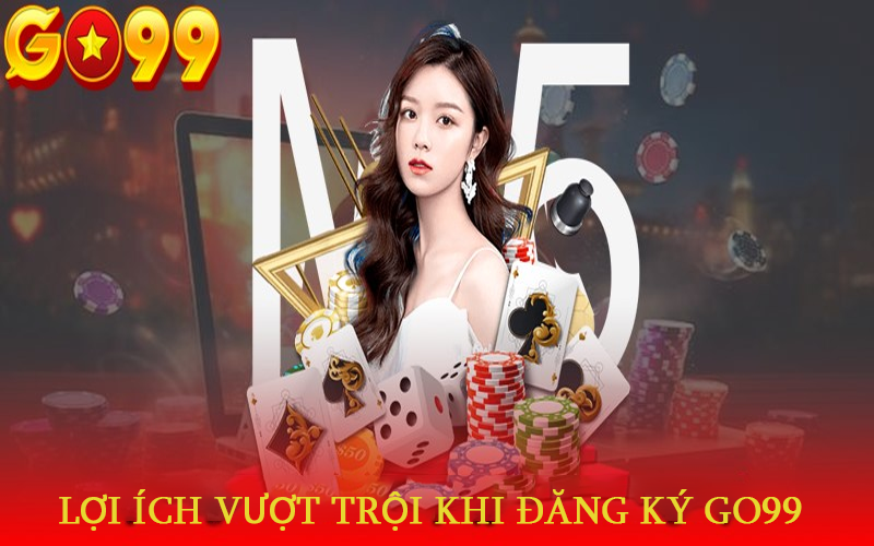 Khi đăng ký tài khoản thành viên tại Go99 có lợi ích gì